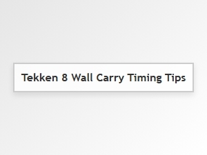 Tekken 8 Wall Carry Timing Tips Basics