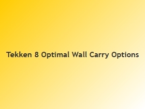 Tekken 8 Best Wall Carry Characters