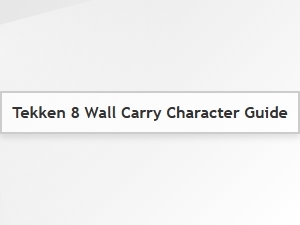 Tekken 8 Best Wall Carry Characters