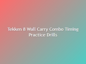 Tekken 8 Wall Carry Combo Timing Drills