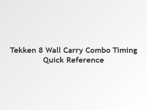 Tekken 8 Wall Carry Combo Timing Guide
