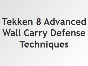 Tekken 8 Advanced Wall Carry Defense Techniques